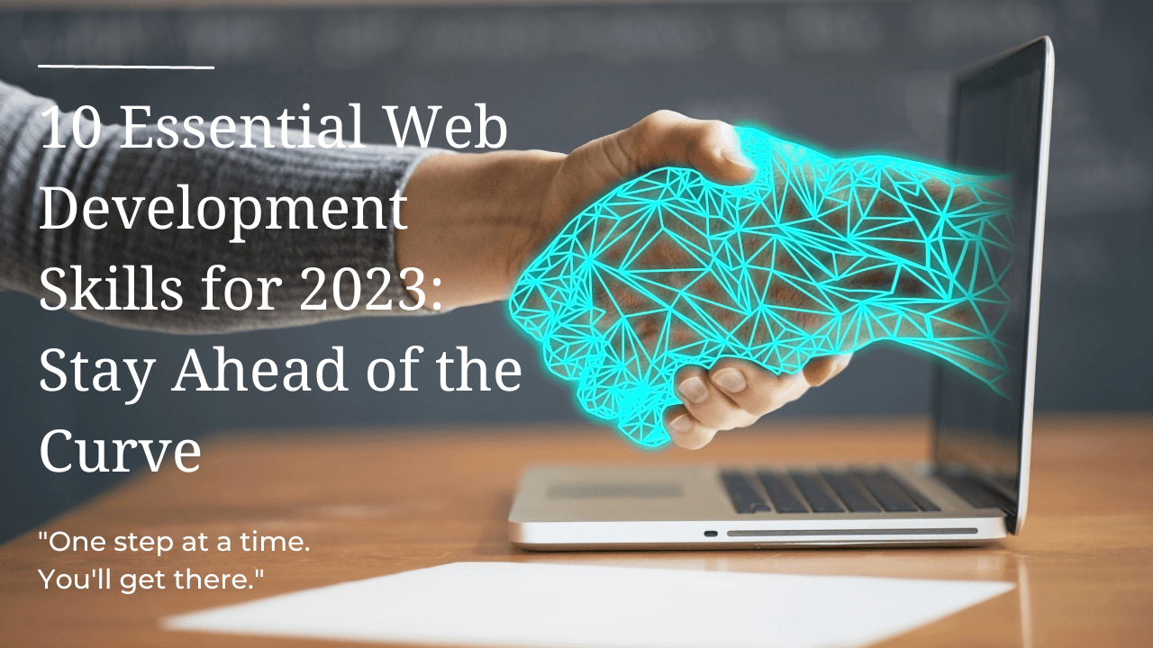 10 Essential Web Development Skills for 2023: Stay Ahead of the Curve